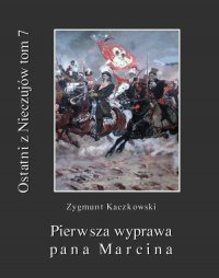 Ostatni z Nieczujów. Pierwsza wyprawa pana Marcina, tom 7 cyklu powieści