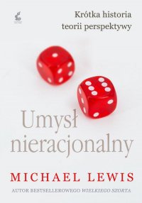 Umysł nieracjonalny. Krótka historia teorii perspektywy