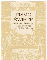 Pismo Święte Starego i Nowego testamentu  tzw. Biblia Gdańska