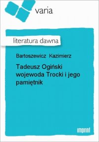 Tadeusz Ogiński wojewoda Trocki i jego pamiętnik