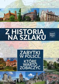 Z historią na szlaku. Zabytki w Polsce, które warto zobaczyć