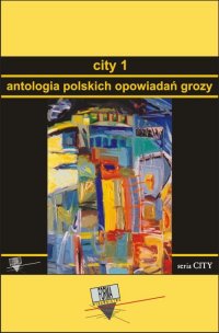 City 1. Antologia polskich opowiadań grozy