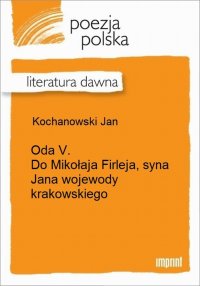 Oda V. Do Mikołaja Firleja, syna Jana wojewody krakowskiego