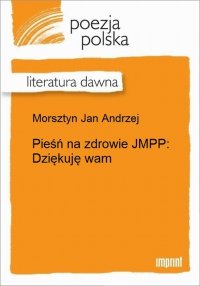 Pieśń na zdrowie JMPP : Dziękuję wam