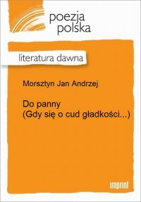 Do panny (Gdy się o cud gładkości...)