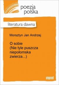 O sobie (Nie tyle puszcza niepołomska zwierza...)