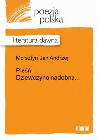 Pieśń. Dziewczyno nadobna...