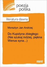 Do Kupidyna zbiegłego (Nie szukaj indziej, piękna Wenus syna...)