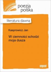 W ciemności schodzi moja dusza