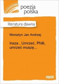 Insza , Umrzeć, Philli, umrzeć muszę...