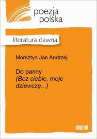 Do panny (Bez ciebie, moje dziewczę...)