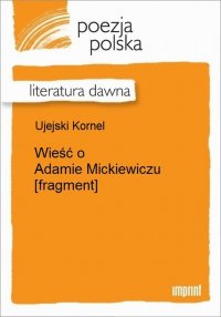 Wieść o Adamie Mickiewiczu [fragment]