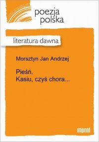 Pieśń. Kasiu, czyś chora...