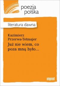 Już nie wiem, co poza mną było...