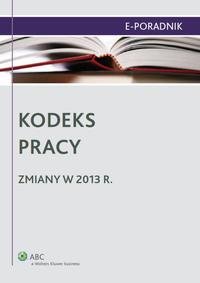 Kodeks pracy - zmiany w 2013 r