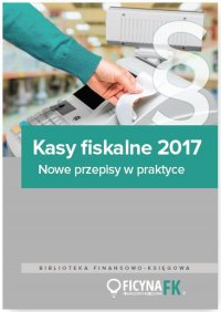 Kasy fiskalne 2017. Nowe przepisy w praktyce