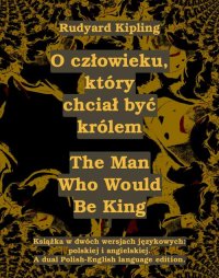 O człowieku, który chciał być królem. The Man Who Would Be King