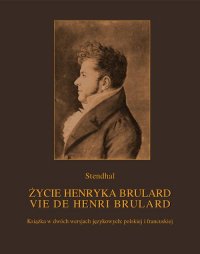 Życie Henryka Brulard. Vie de Henri Brulard