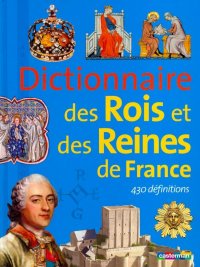 Dictionnaire des Rois et Reines de France