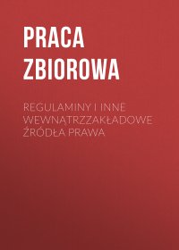 Regulaminy i inne wewnątrzzakładowe źródła prawa