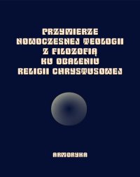 Przymierze nowoczesnej teologii z filozofią ku obaleniu Religii Chrystusowej