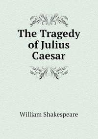 The Tragedy of Julius Caesar