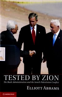 Tested by Zion: The Bush Administration and the Israeli-Palestinian Conflict