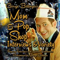 George Bettinger's Mom & Pop Shop Interviews & Variety