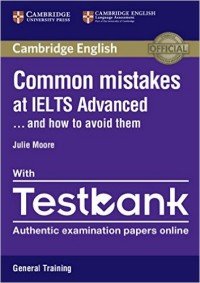 Common Mistakes at IELTS Advanced… and How to Avoid Them: Paperback with IELTS General Training Testbank