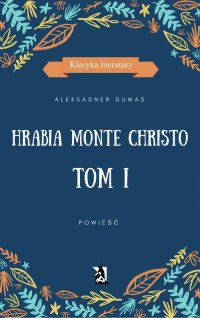 Hrabia Monte Christo. Tom I