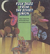 Folk tales from the Soviet Union. The Ukraine, Byelorussia and Moldavia