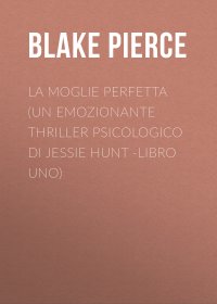 La moglie perfetta (Un emozionante thriller psicologico di Jessie Hunt -Libro Uno)