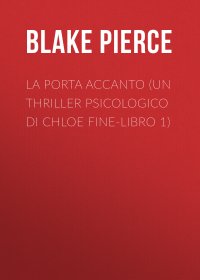 La Porta Accanto (Un Thriller Psicologico di Chloe Fine-Libro 1)