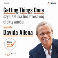 Getting Things Done, czyli sztuka bezstresowej efektywności. Wydanie II