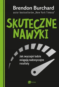 Skuteczne nawyki. Jak zwyczajni ludzie osiągają nadzwyczajne rezultaty