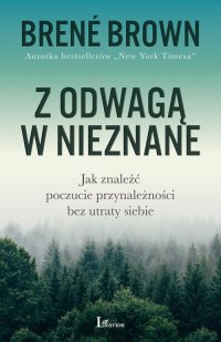 Z odwagą w nieznane. Jak znaleźć poczucie przynależności bez utraty siebie