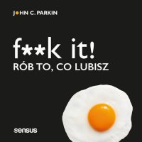 F**k it! Rób to, co lubisz