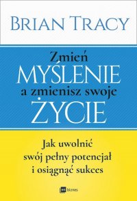 Zmień myślenie a zmienisz swoje życie