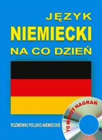 Język niemiecki na co dzień. Rozmówki polsko-niemieckie