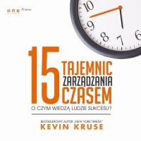 15 tajemnic zarządzania czasem. O czym wiedzą ludzie sukcesu?