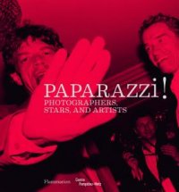 Paparazzi!: Photographers, Stars and Artists