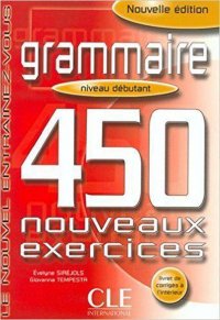 Grammaire: Niveau Debutant. 450 Nouveaux Exercises