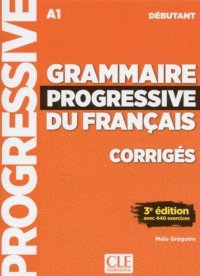 Grammaire progressive du francais A1 debutant. Corriges