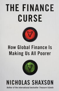 The Finance Curse: How Global Fnance is Making us all Poorer