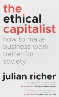 The Ethical Capitalist. How to Make Business Work Better for Society