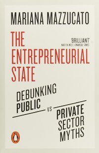 The Entrepreneurial State: Debunking Public vs. Private Sector Myths