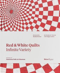 Red and White Quilts: Infinite Variety: Presented by The American Folk Art Museum