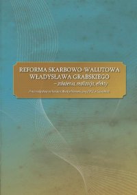 Reforma skarbowo-walutowa Władysława Grabskiego : założenia, realizacja, efekty