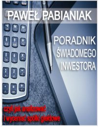 Poradnik Świadomego Inwestora czyli jak skutecznie analizować i wyceniać spółki giełdowe