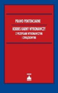 Prawo penitencjarne Kodeks karny wykonawczy z przepisami wykonawczymi i związkowymi